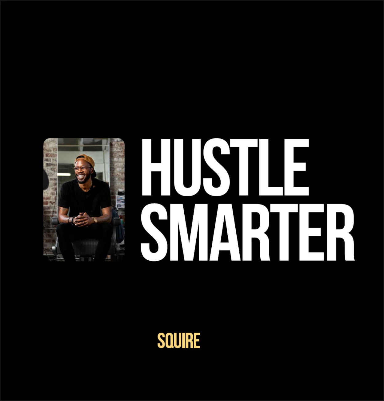 SQUIRE brand campaign with the line Hustle Smarter
